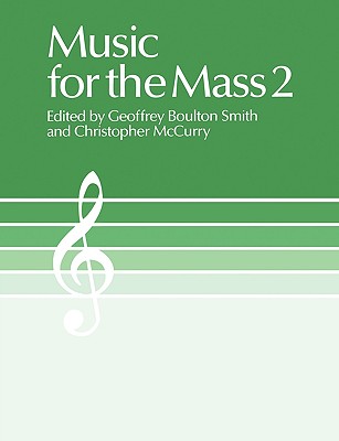 Music for the Mass 2: Choir Edition - Boulton Smith, Geoffrey (Editor), and McCurry, Christopher, PhD (Editor)