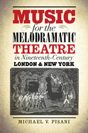 Music for the Melodramatic Theatre in Nineteenth-Century London & New York