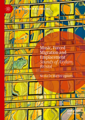 Music, Forced Migration and Emplacement: Sounds of Asylum Bristol - De Martini Ugolotti, Nicola