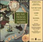 Music from Six Continents (1992 Series): Sukegawa, Van de Vate, Loeb, Handel