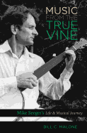 Music from the True Vine: Mike Seeger's Life & Musical Journey