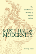 Music Hall and Modernity: The Late-Victorian Discovery of Popular Culture