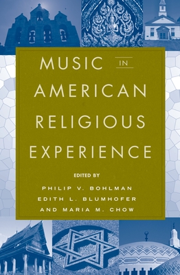 Music in American Religious Experience - Bohlman, Philip V (Editor), and Blumhofer, Edith (Editor), and Chow, Maria (Editor)