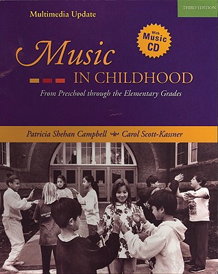 Music in Childhood: From Preschool Through the Elementary Grades - Campbell, Patricia Shehan, Professor, and Scott-Kassner, Carol