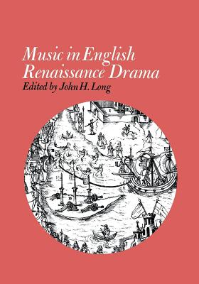 Music in English Renaissance Drama - Long, John H (Editor)