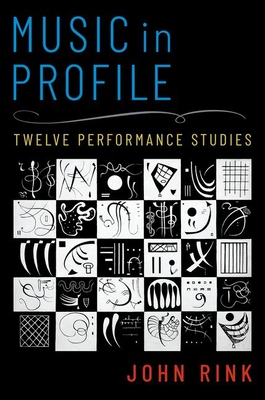 Music in Profile: Twelve Performance Studies - Rink, John, Professor