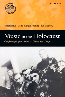 Music in the Holocaust: Confronting Life in the Nazi Ghettos and Camps - Gilbert, Shirli