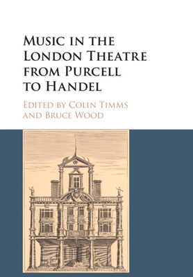 Music in the London Theatre from Purcell to Handel - Timms, Colin (Editor), and Wood, Bruce (Editor)