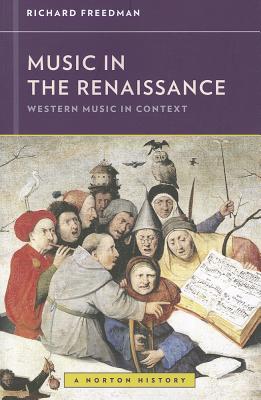 Music in the Renaissance - Freedman, Richard, and Frisch, Walter (Series edited by)