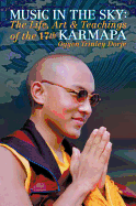 Music in the Sky: The Life, Art, and Teachings of the 17th Gyalwa Karmapa Ogyen Trinley Dorje