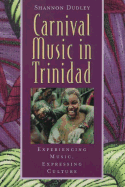Music in Trinidad: Carnival: Experiencing Music, Expressing Culture