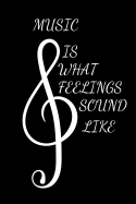 Music Is What Feelings Sound Like: Choir Singer Journal, Church Choir Notebook Gift, Choir Director Appreciation Gift, Choir Notebook (6 x 9 Lined Notebook, 120 pages)