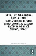 Music, Life, and Changing Times: Selected Correspondence Between British Composers Elizabeth Maconchy and Grace Williams, 1927-77
