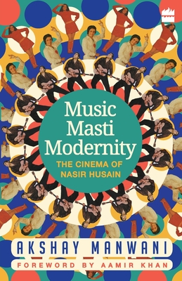 Music, Masti, Modernity: The Cinema of Nasir Husain - Manwani, Akshay