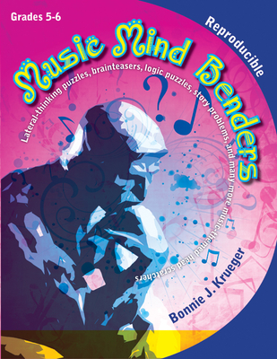 Music Mind Benders, Grades 5-6: Lateral-Thinking Puzzles, Brainteasers, Logic Puzzles, Story Problems, and Many More Music-Themed Head Scratchers - Krueger, Bonnie J (Composer)