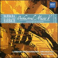 Music of Barbara Harbach, Vol. 13: Orchestral Music V - Expressions for Orchestra - London Philharmonic Orchestra; David Angus (conductor)