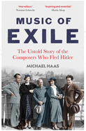 Music of Exile: The Untold Story of the Composers Who Fled Hitler