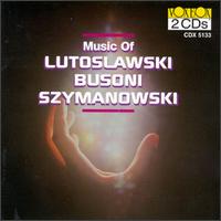 Music of Lutoslawski, Busoni, Szymanowski - Albert Hirsh (piano); Barbara Miller (soprano); Frank Glazer (piano); Fredell Lack (violin); Hartmut Stute (clarinet);...