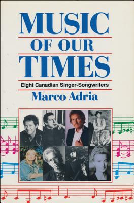 Music of Our Times: Eight Canadian Singer-Songwriters - Adria, Marco