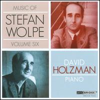 Music of Stefan Wolpe, Vol. 6 - David Holzman (piano)