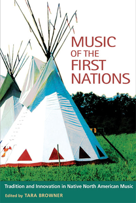 Music of the First Nations: Tradition and Innovation in Native North America - Browner, Tara (Contributions by), and Aplin, T Christopher (Contributions by), and Conlon, Paula (Contributions by)