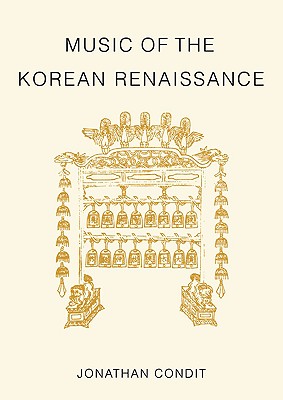 Music of the Korean Renaissance: Songs and Dances of the Fifteenth Century - Condit, Jonathan