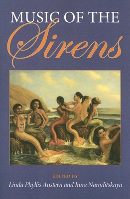 Music of the Sirens - Austern, Linda Phyllis (Editor), and Naroditskaya, Inna (Editor)