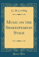 Music on the Shakespearian Stage (Classic Reprint)