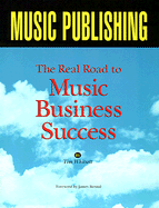 Music Publishing: The Real Road to Music Business Success