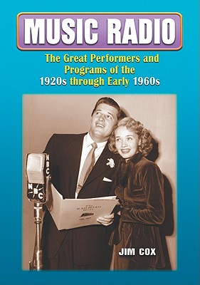 Music Radio: The Great Performers and Programs of the 1920s through Early 1960s - Cox, Jim