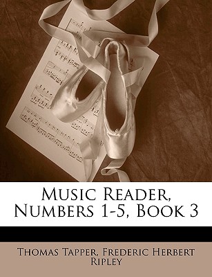 Music Reader, Numbers 1-5, Book 3 - Tapper, Thomas, and Ripley, Frederic Herbert