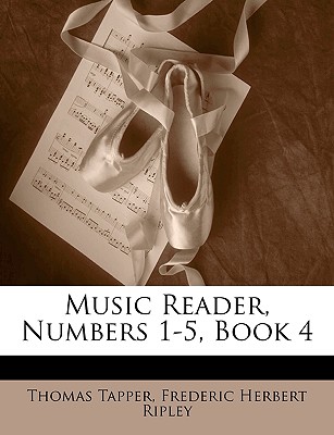 Music Reader, Numbers 1-5, Book 4 - Tapper, Thomas, and Ripley, Frederic Herbert