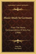 Music-Study In Germany: From The Home Correspondence Of Amy Fay (1908)