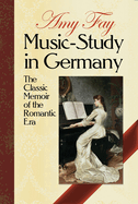Music-Study in Germany: The Classic Memoir of the Romantic Era