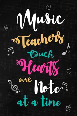 Music Teachers touch Hearts: Teacher Appreciation Gift: Blank Lined Notebook, Journal, diary to write in. Perfect Graduation Year End Inspirational Gift for Musician teachers ( Alternative to Thank You Card ) - Wonders, Workplace -