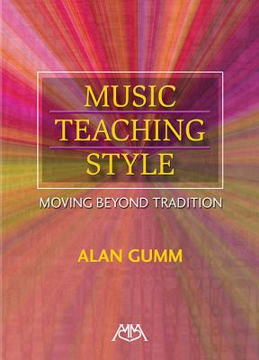 Music Teaching Style: Moving Beyond Tradition - Gumm, Alan