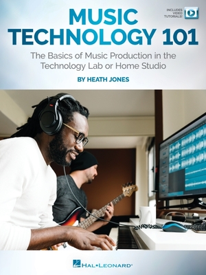 Music Technology 101: The Basics of Music Production in the Technology Lab or Home Studio - Book/Online Video - Jones, Heath