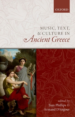 Music, Text, and Culture in Ancient Greece - Phillips, Tom (Editor), and D'Angour, Armand J. (Editor)