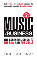 Music: The Business: The Essential Guide to the Law and the Deals