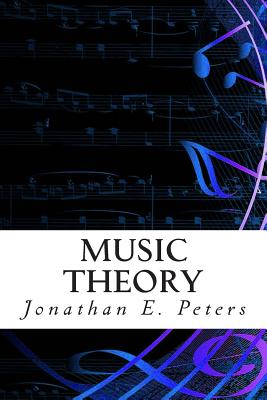 Music Theory: An in-depth and straight forward approach to understanding music - Peters, Jonathan E