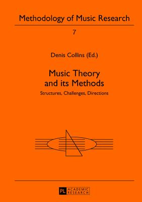 Music Theory and its Methods: Structures, Challenges, Directions - Collins, Denis (Editor)