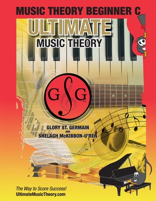 Music Theory Beginner C Ultimate Music Theory: Music Theory Beginner C Workbook includes 12 Fun and Engaging Lessons, Reviews, Sight Reading & Ear Training Games and more! So-La & Ti-Do will guide you through Mastering Music Theory! - St Germain, Glory, and McKibbon-U'Ren, Shelagh