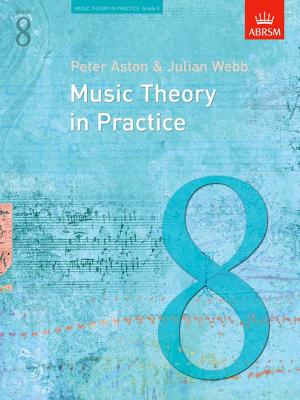 Music Theory in Practice: Grade 8 - Aston, Peter (Composer), and Webb, J., and Ashton, Peter