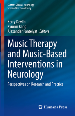 Music Therapy and Music-Based Interventions in Neurology: Perspectives on Research and Practice - Devlin, Kerry (Editor), and Kang, Kyurim (Editor), and Pantelyat, Alexander (Editor)