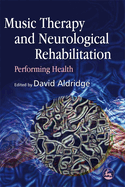 Music Therapy and Neurological Rehabilitation: Performing Health