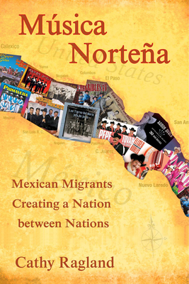 Musica Nortena: Mexican Americans Creating a Nation Between Nations - Ragland, Catherine