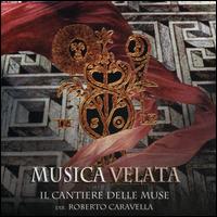 Musica Velata - Il Cantiere Delle Muse; Joanna Huszcza (violin); Marco Ceccato (cello); Matteo Scarpelli (cello); Pietro Meldolesi (violin);...