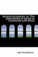 Musical Accoustics; Or, the Phenomena of Sound as Connected with Music