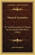 Musical Acoustics: Or the Phenomena of Sound as Connected with Music (1881)