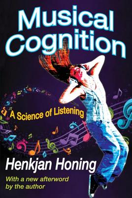 Musical Cognition: A Science of Listening - Honing, Henkjan